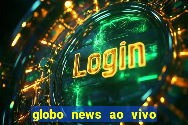 globo news ao vivo mega canais